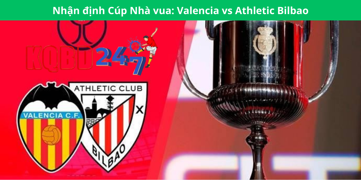 Nhận định Cúp Nhà vua: Valencia vs Athletic Bilbao